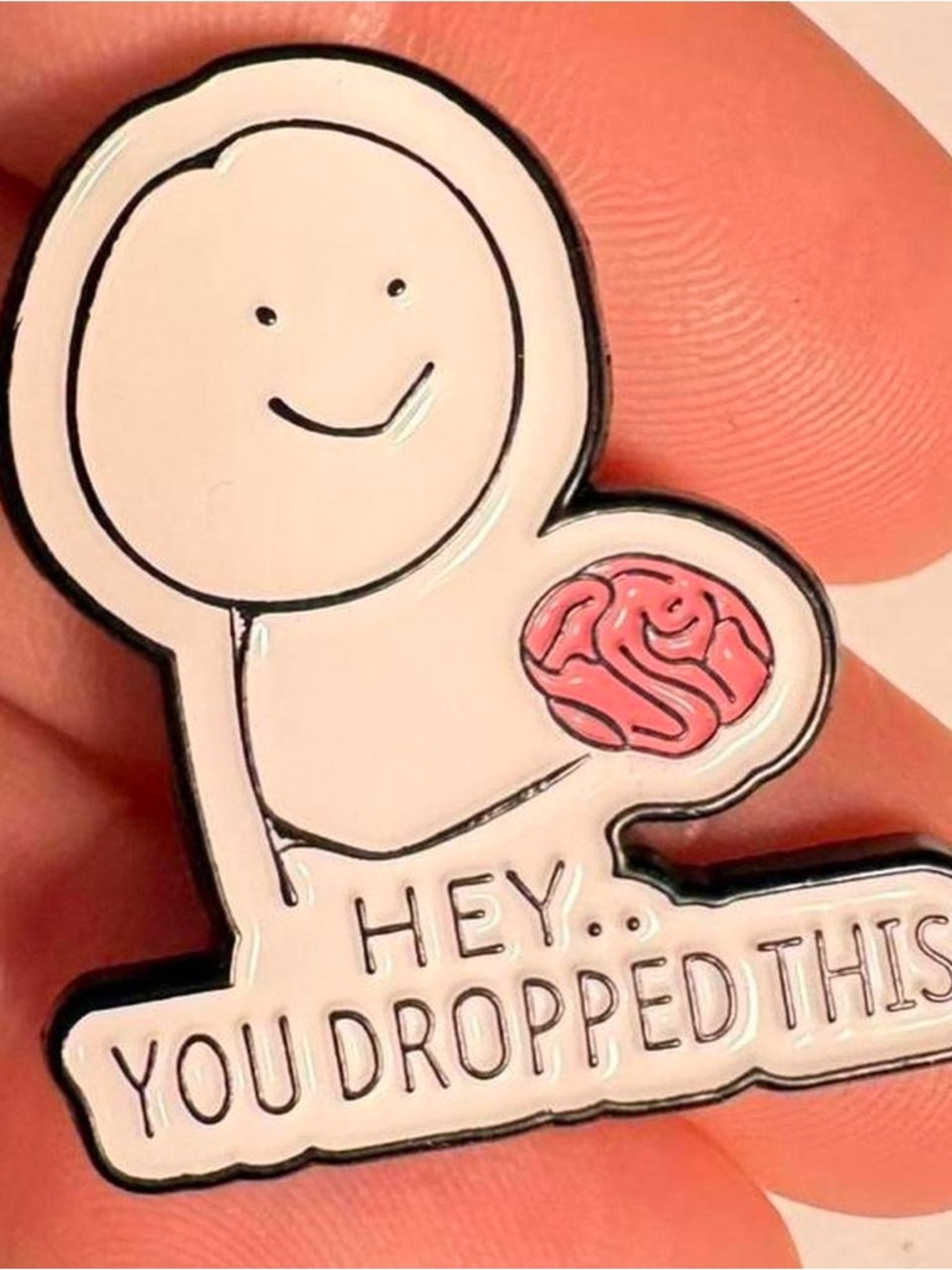 Cute 'Hey... You Dropped This' Enamel Pin with Pink Brain